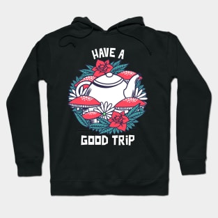 Have a Good Trip / Magic Mushrooms / Magic Roots / Psychedelic Hoodie